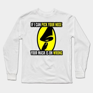 If I Can Pick Your Nose, Your Mask Is On Wrong Long Sleeve T-Shirt